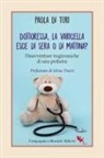 Paola Di Turi - Dottoressa, la varicella esce di sera o di mattina? Disavventure tragicomiche di una pediatra