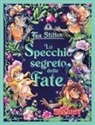 Tea Stilton, Chiara Balleello, Giuseppe Facciotto, Barbara Pellizzari - Lo specchio segreto delle fate
