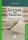 Claudio Foti - Lettere dal trauma. Dal dolore alla speranza. Curare le ferite dei sopravvissuti