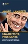 Vittorio Amato, Giovanni Lamberti - Una battuta, presidente. I ragazzi di via del Plebiscito: quella volta che il Cavaliere