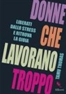 Tamu Thomas - Donne che lavorano troppo. Liberati dallo stress e ritrova la gioia