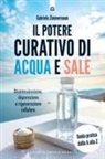 Gabriele Zimmermann - Il potere curativo di acqua e sale. Disintossicazione, depurazione e rigenerazione cellulare. Guida pratica dalla A alla Z