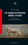 Eric H. Cline - La sopravvivenza delle civiltà. Dopo il 1177 a.C. Benvenuti nell'Età del ferro
