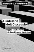 Norman G. Finkelstein - L' industria dell'Olocausto. Lo sfruttamento della sofferenza degli ebrei