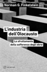 Norman G. Finkelstein - L' industria dell'Olocausto. Lo sfruttamento della sofferenza degli ebrei