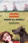 Joanna Bourke - Amare gli animali. Bestialità, zoofilia e amore postumano