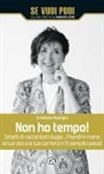 Cristiana Flamigni - Non ho tempo! Smetti di raccontarti bugie... Prendi in mano la tua vita e la tua carriera in 5 semplici passi!