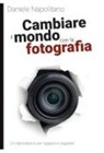 Daniele Napolitano - Cambiare il mondo con la fotografia. Un laboratorio per ragazzi e ragazze