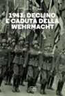 Robert M. Citino - 1943. Declino e caduta della Wehrmacht