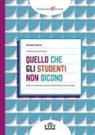 Gaetano Cotena - Quello che gli studenti non dicono. Dalle loro parole alla costruzione dell'intimità emotiva in classe