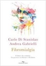 Carlo Di Stanislao, Andrea Gabrielli - Fibromialgia. Il dolore che cammina. Un percorso tra Oriente e Occidente