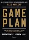 Mike Mancias - Game plan. Il metodo garantito per ottenere il massimo nella vita, nel lavoro e nello sport