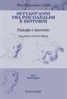 Pier Francesco Galli - Settant'anni tra psicoanalisi e dintorni. Dialoghi e interviste