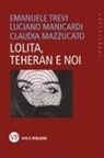 Luciano Manicardi, Claudia Mazzucato, Emanuele Trevi - Lolita, Teheran e noi