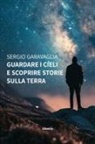 Sergio Garavaglia - Guardare i cieli e scoprire storie sulla terra