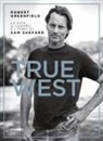 Robert Greenfield - True West. La vita, il lavoro e i tempi di Sam Shepard