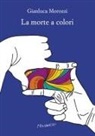 Gianluca Morozzi - La morte a colori