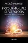 André Barbault - Piccolo manuale di astrologia. Con posizioni planetarie 1920-2030 e tavola delle 'case'
