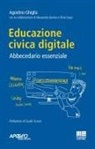Agostino Ghiglia - Educazione civica digitale. Abbecedario essenziale