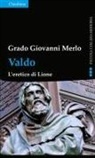 Grado Giovanni Merlo - Valdo. L'eretico di Lione