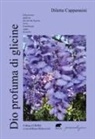 Diletta Cappannini - Dio profuma di glicine