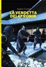 Stephen Turnbull, Alan Gilliland, Mariusz Kozik - La vendetta dei 47 ronin. Edo 1703