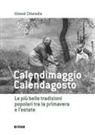 Giosuè Chiaradia - Calendimaggio. Calendagosto. Le più belle tradizioni popolari tra la primavera e l'estate