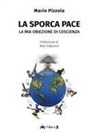 Mario Pizzola, Mario Pizzola - La sporca pace. La mia obiezione di coscienza