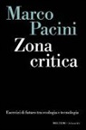 Marco Pacini - Zona critica. Esercizi di futuro tra ecologia e tecnologia