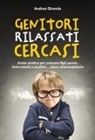 Andrea Gironda - Genitori rilassati cercasi. Guida pratica per crescere figli sereni, determinati e positivi... senza drammatizzare