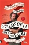 Matteo Saudino - La filosofia non è una barba. Dal prof più appassionante d'Italia vita, morte e pensiero dei grandi filosofi da Talete a Nietzsche
