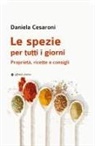 Daniela Cesaroni - Le spezie per tutti i giorni. Proprietà, ricette e consigli
