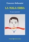 Francesco Belluomini - La mala erba. Il caso Lavorini