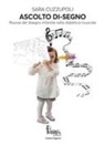 Sara Cuzzupoli - Ascolto di-segno. Risorse del disegno infantile nella didattica musicale