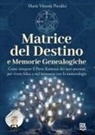 Maria Vittoria Pieralisi - Matrice del destino e memorie genealogiche. Come rompere il patto karmico dei tuoi antenati per vivere felice e nel benessere con la numerologia
