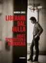 Warren Zanes - Liberami dal nulla. Bruce Springsteen e 'Nebraska'
