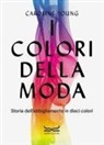 Caroline Young - I colori della moda. Storia dell'abbigliamento in dieci colori