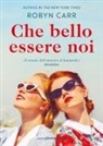 Robyn Carr - Che bello essere noi
