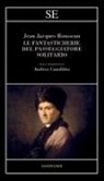 Jean-Jacques Rousseau - Le fantasticherie del passeggiatore solitario