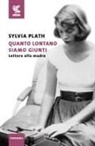 Sylvia Plath, M. Fabiani - Quanto lontano siamo giunti. Lettere alla madre