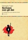Christopher Vogler - Scrivere con gli dei. La mitologia greca per aspiranti scrittori