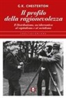 Gilbert K. Chesterton - Il profilo della ragionevolezza. Il distributismo, un'alternativa al capitalismo e al socialismo