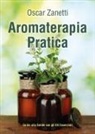 Oscar Zanetti - Aromaterapia pratica. Guida alla salute con gli oli essenziali