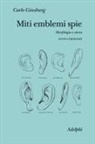 Carlo Ginzburg - Miti, emblemi, spie. Morfologia e storia