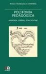 Maria Francesca D'Amante - Polifonia pedagogica. Armonia, forma, educazione