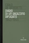 Carlo De Benedetti - Diario di un ragazzino rifugiato. 1943-1945