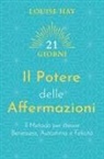 Louise L. Hay - Il potere delle affermazioni. Il metodo per creare benessere, autostima e felicità