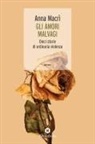Anna Macrì - Gli amori malvagi. Dieci storie di ordinaria violenza