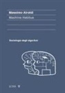 Massimo Airoldi - Machine habitus. Sociologia degli algoritmi