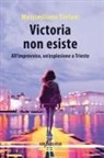 Massimiliano Stefani - Victoria non esiste. All'improvviso, un'esplosione a Trieste